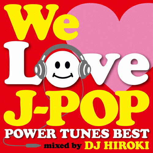 WE　LOVE　J-POP　～POWER　TUNES　BEST～　Mixed　by　DJ　HIROKI/ＣＤ/GRVY-031
