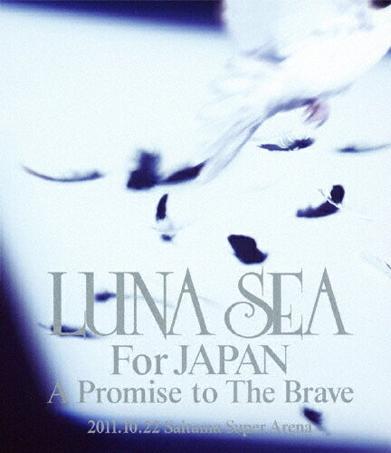 LUNA　SEA　For　JAPAN　A　Promise　to　The　Brave　2011．10．22　SAITAMA　SUPER　ARENA/Ｂｌｕ−ｒａｙ　Ｄｉｓｃ/YIXQ-10204