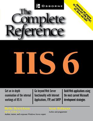 IIS 6: The Complete Reference/OSBORNE/Hethe Henrickson
