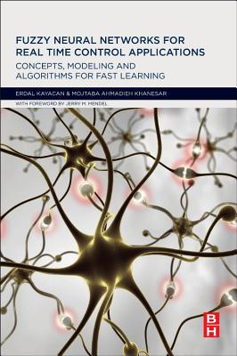 Fuzzy Neural Networks for Real Time Control Applications: Concepts, Modeling and Algorithms for Fast/BUTTERWORTH HEINEMANN/Erdal Kayacan