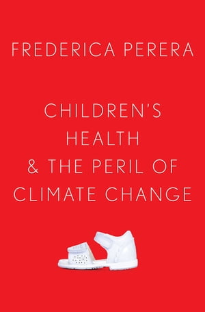 Children's Health and the Peril of Climate Change Frederica Perera