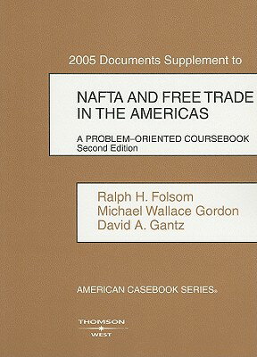 2005 Documents Supplement to NAFTA and Free Trade in the Americas: A Problem-Oriented Coursebook/THOMSON REUTERS/Ralph H. Folsom