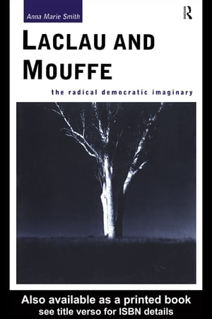 Laclau and Mouffe The Radical Democratic Imaginary Anna Marie Smith