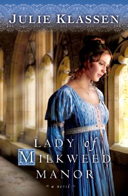 Lady of Milkweed Manor/BETHANY HOUSE PUBL/Julie Klassen