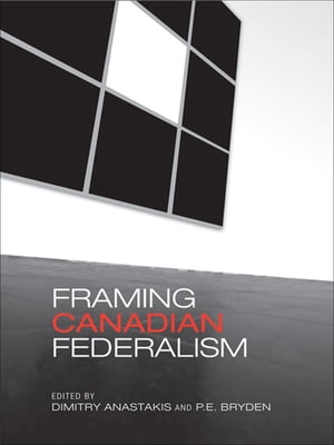 Framing Canadian Federalism Dimitry Anastakis