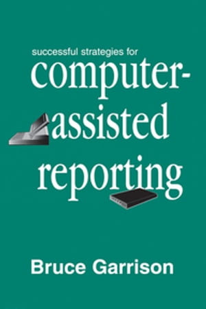 Successful Strategies for Computer-assisted Reporting Bruce Garrison