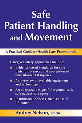 Safe Patient Handling and Movement: A Practical Guide for Health Care Professionals/SPRINGER PUB/Audrey L. Nelson