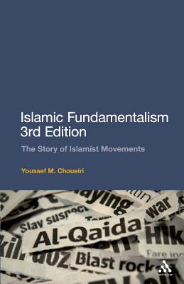 Islamic Fundamentalism 3rd Edition: The Story of Islamist Movements Revised/CONTINUUM/Youssef M. Choueiri