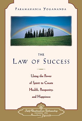 Law of Success: Using the Power of Spirit to Create Health, Prosperity, and Happiness Revised/SELF REALIZATION FELLOWSHIP/Paramahansa Yogananda