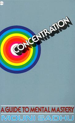 Concentration: A Guide to Mental Mastery Revised/WILSHIRE BK CO/Mouni Sadhu