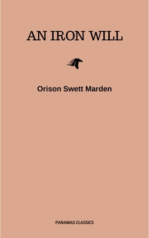 An Iron Will Orison Swett Marden