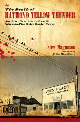 The Death of Raymond Yellow Thunder: And Other True Stories from the Nebraska-Pine Ridge Border Town/TEXAS TECH UNIV PR/Stew Magnuson