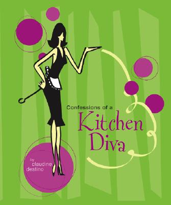 Confessions of a Kitchen Diva/WIMMER COOKBOOKS/Claudine Destino