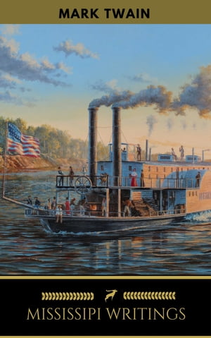 Mark Twain - Mississippi Writings Tom Sawyer, Life on the Mississippi, Huckleberry Finn, Pudd'nhead Wilson Mark Twain
