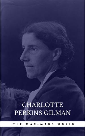 The Man-Made World Charlotte Perkins Gilman