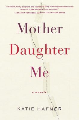 Mother Daughter Me: A Memoir New/RANDOM HOUSE INC/Katie Hafner