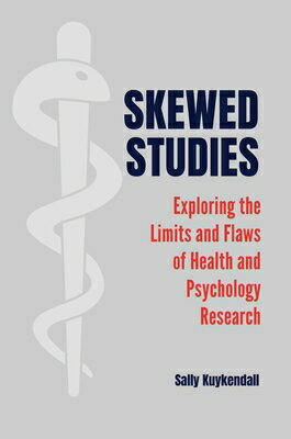 Skewed Studies: Exploring the Limits and Flaws of Health and Psychology Research/GREENWOOD PUB GROUP/Sally Kuykendall