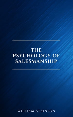 The Psychology of Salesmanship William Atkinson