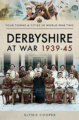 Derbyshire at War 1939-45/PEN & SWORD MILITARY/Glynis Cooper