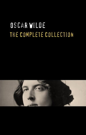 Oscar Wilde: The Complete Collection Golden Deer Classics Oscar Wilde