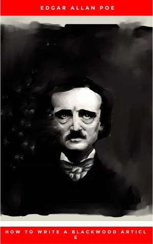 How to Write a Blackwood Article Edgar Allan Poe