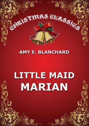 Little Maid Marian Amy Ella Blanchard