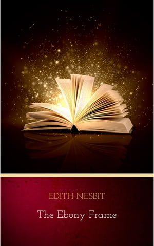 The Ebony Frame Edith Nesbit