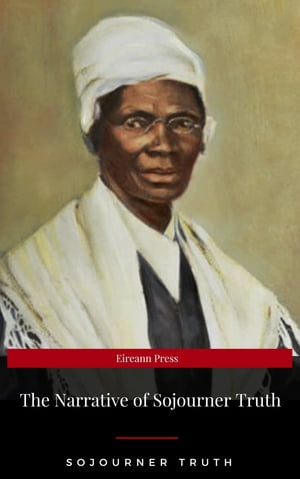 The Narrative of Sojourner Truth Sojourner Truth