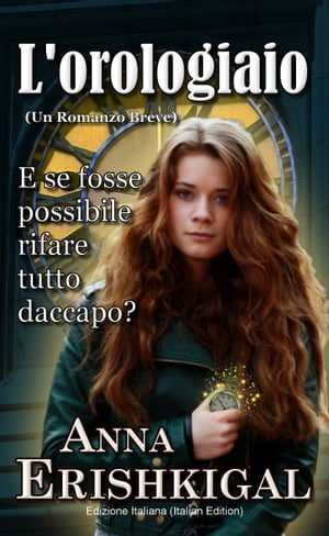 L'orologiaio: Un Romanzo Breve Edizione Italiana Italian Language Anna Erishkigal