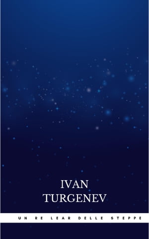 Un Re Lear delle steppe Ivan Turgenev