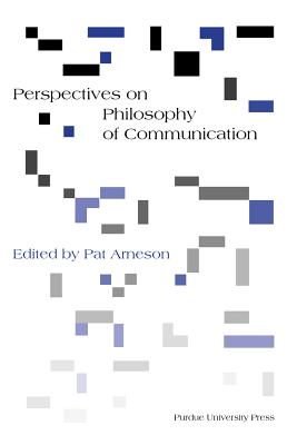 Perspectives on Philosophy of Communication/PURDUE UNIV PR/Pat Arneson
