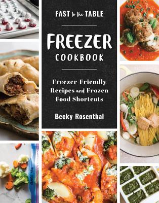Fast to the Table Freezer Cookbook: Freezer-Friendly Recipes and Frozen Food Shortcuts/COUNTRYMAN PR/Becky Rosenthal