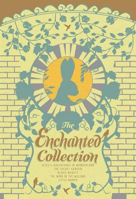 The Enchanted Collection: Alice's Adventures in Wonderland, the Secret Garden, Black Beauty, the Win/TWO LIONS/Anna Sewell