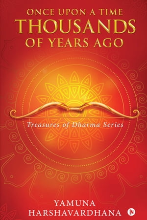 Once upon a Time Thousands of Years Ago Yamuna Harshavardhana