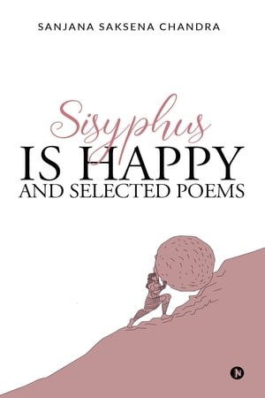 Sisyphus is Happy and Selected Poems Sanjana Saksena Chandra