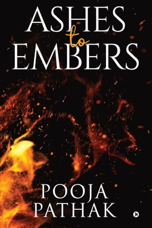 Ashes to Embers Pooja Pathak