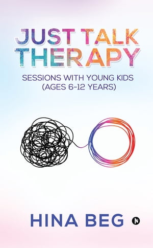 Just Talk TherapySessions with Young Kids Ages 6-12 years Hina Beg