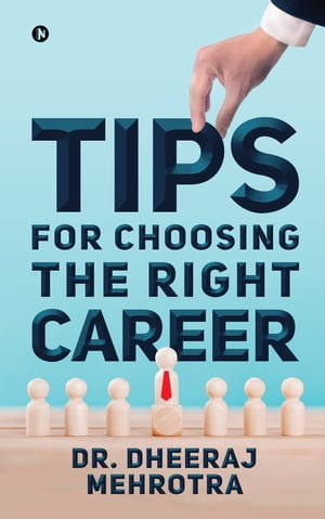 Tips for Choosing the Right Career Dr. Dheeraj Mehrotra