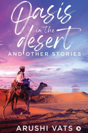 Oasis in the desert and other stories Arushi Vats