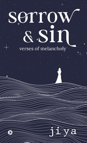 Sorrow and Sin Verses of Melancholy Jiya