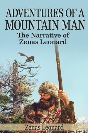 Adventures of a Mountain ManThe Narrative of Zenas Leonard Zenas Leonard