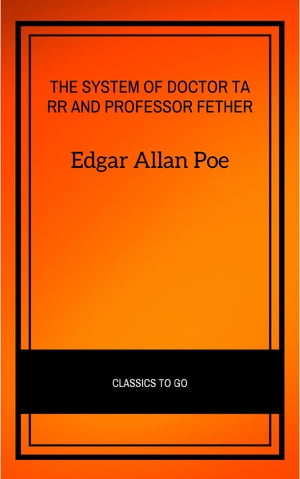 The System of Doctor Tarr and Professor Fether Edgar Allan Poe