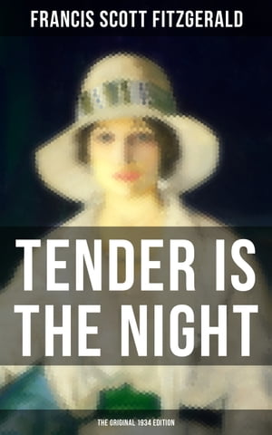 Tender Is the Night Unabridged Autobiographical Novel from the author of The Great Gatsby, The Beautiful and Damned, The Curious Case of Benjamin Button and Babylon Revisited Francis Scott Fitzgerald