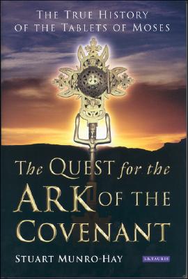 The Quest for the Ark of the Covenant: The True History of the Tablets of Moses/I B TAURIS/Stuart Munro-Hay
