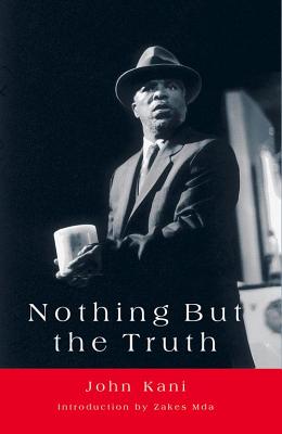 Nothing But the Truth: A Play/WITS UNIV PR/John Kani