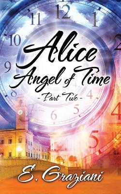 Alice-Angel of Time: Part Two/LIGHTNING SOURCE INC/E. Graziani