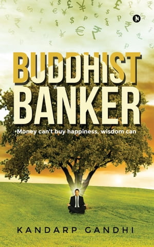 Buddhist BankerMoney can’t buy happiness, Wisdom can. Kandarp Gandhi