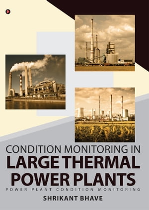 Condition Monitoring in Large Thermal Power PlantsPower Plant Condition Monitoring Shrikant Bhave