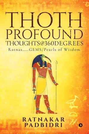 THOTH... Profound Thoughts@360degreesRatnas……GEMS/Pearls of Wisdom Ratnakar Padbidri