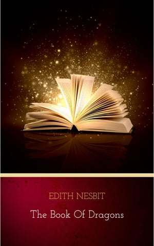 THE BOOK OF DRAGONS Illustrated Fantastic Adventures Series: The Book of Beasts, Uncle James, The Deliverers of Their Country, The Ice Dragon, The Island of the Nine Whirlpools, The Dragon Tamers, The Fiery Dragon… Edith Nesbit